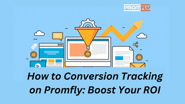 How to Conversion Tracking on Promfly: Boost Your ROI