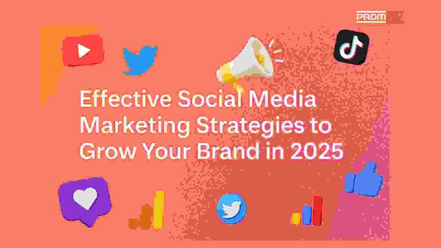 Effective Social Media Marketing Strategies to Grow Your Brand in 2025