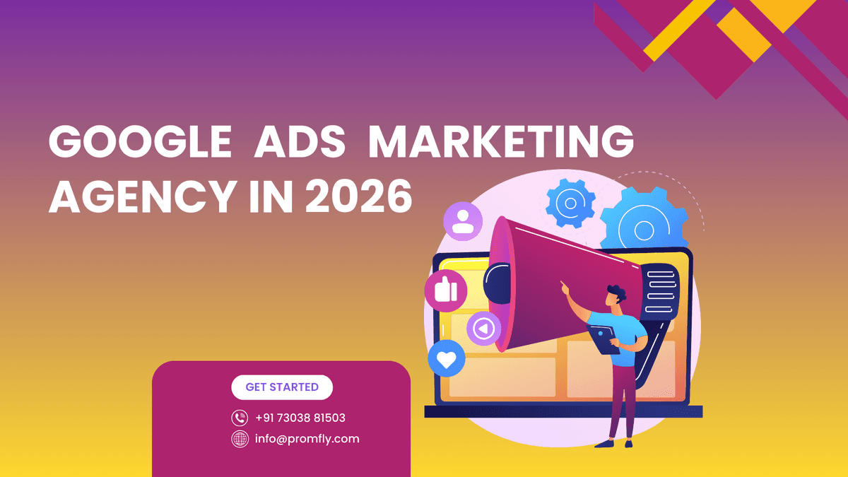 Google Ads Marketing Agency in 2026: How Promfly Drives Predictable Business Growth