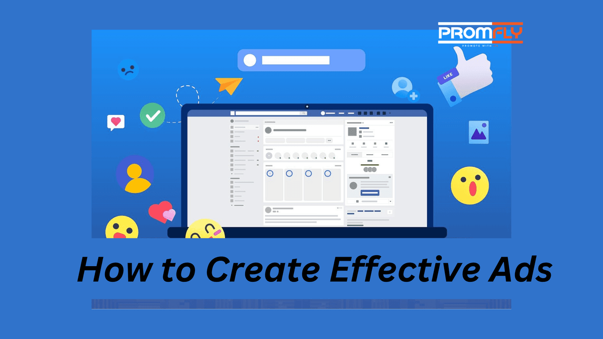 How to Create Effective Ads: A Complete Guide