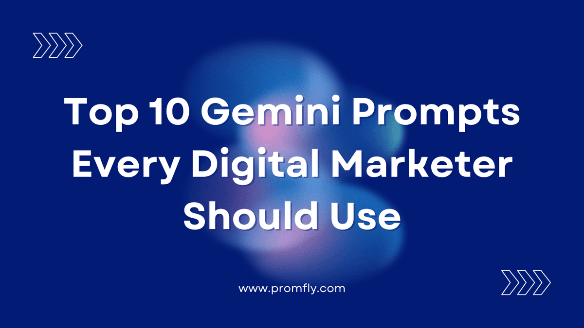 Top 10 Gemini Prompts Every Digital Marketer Should Use