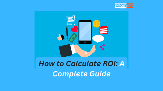 How to Calculate ROI: A Complete Guide