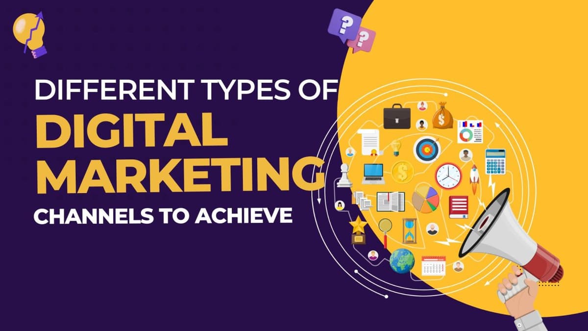 How to Use Different Types of Digital Marketing Channels to Achieve Your Business Goals
