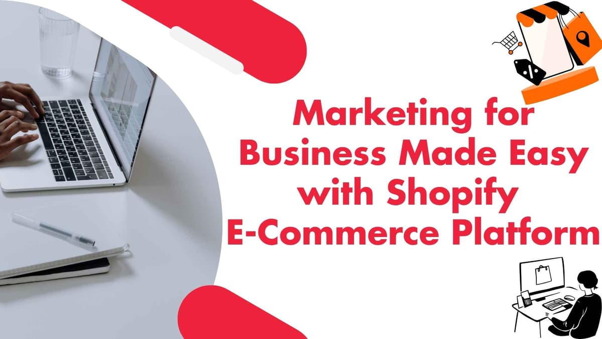 Marketing for Business Made Easy with Shopify E-Commerce Platform