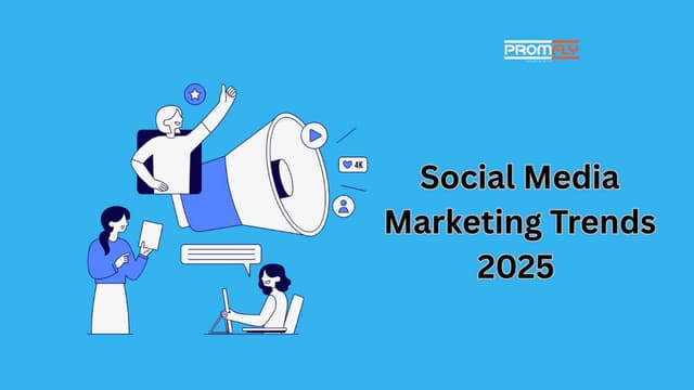 Top 10 Trends in Social Media Marketing for 2025: What to Expect