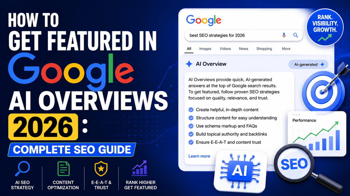 How to Get Featured in Google AI Overviews 2026: Complete SEO Guide
